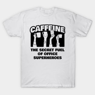 Caffeine The Secret Fuel of Office Superheroes T-Shirt